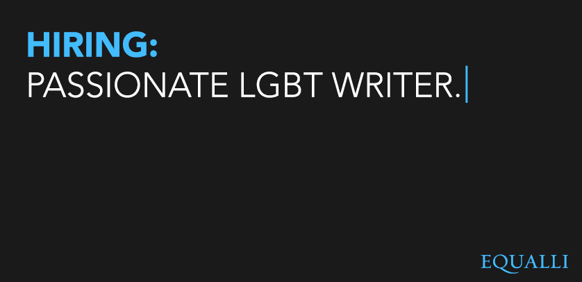 Equalli is hiring a passionate LGBT writer