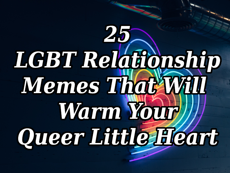 25 Lgbt Relationship Memes That Will Warm Your Queer Little Heart