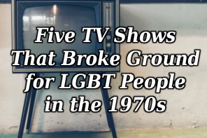 Five TV Shows That Broke Ground for LGBT People in the 1970s